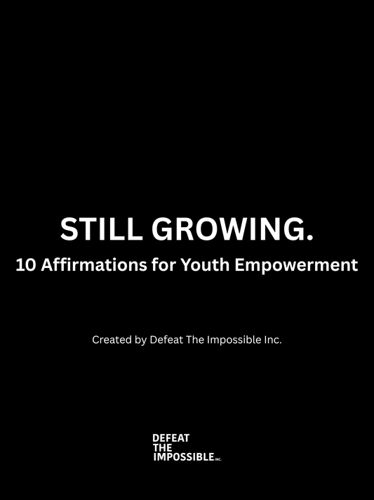 Still Growing. 10 Affirmation for Youth Empowerment